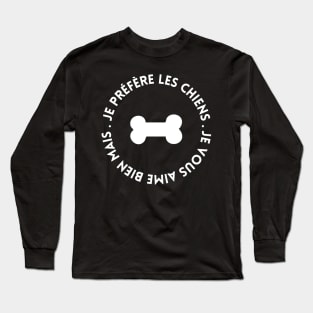 je vous aime bien mais je préfère les chiens,chiens humour Long Sleeve T-Shirt